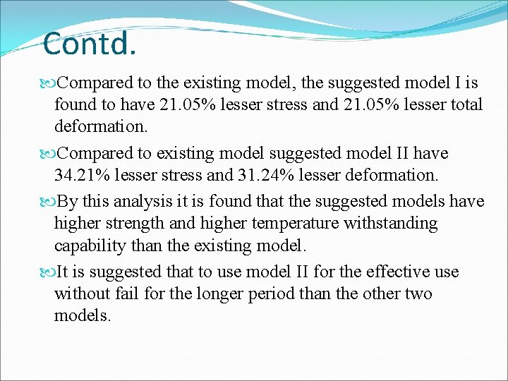 Contd. Compared to the existing model, the suggested model I is found to have