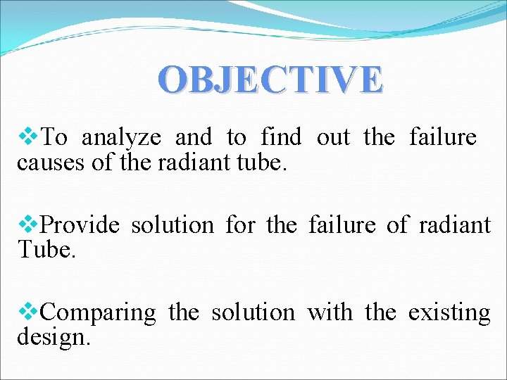 OBJECTIVE v. To analyze and to find out the failure causes of the radiant