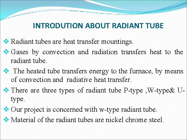 INTRODUTION ABOUT RADIANT TUBE v Radiant tubes are heat transfer mountings. v Gases by