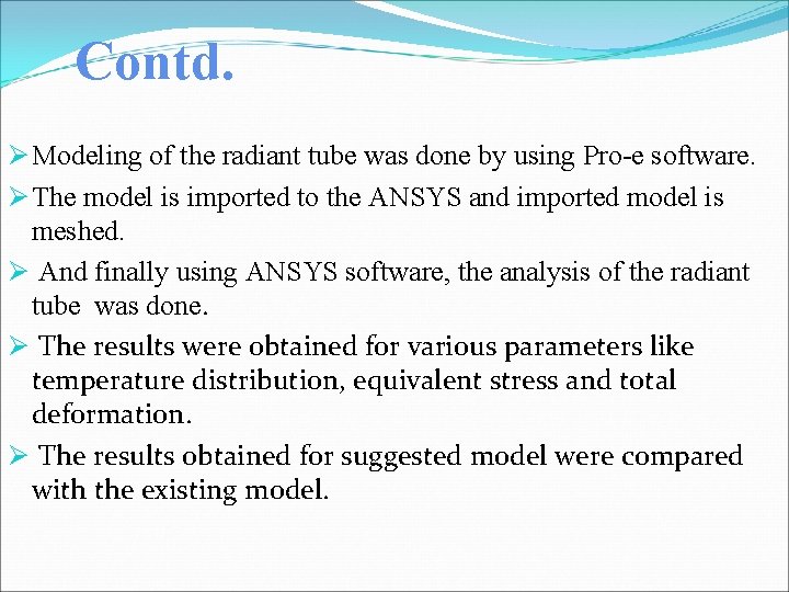 Contd. Ø Modeling of the radiant tube was done by using Pro-e software. Ø