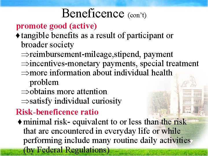 Beneficence (con’t) Ä promote good (active) tangible benefits as a result of participant or