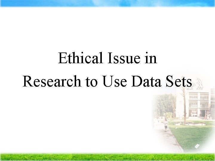 Ethical Issue in Research to Use Data Sets 