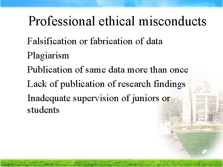 Professional ethical misconducts Ä Falsification or fabrication of data Ä Plagiarism Ä Publication of