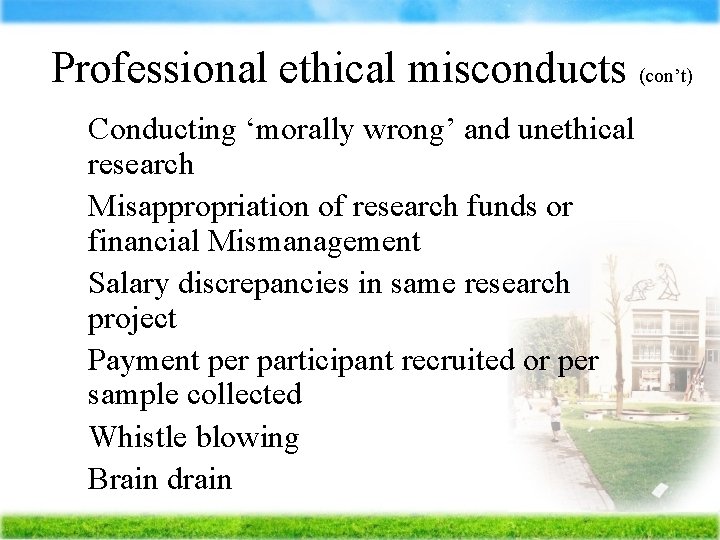 Professional ethical misconducts (con’t) Ä Conducting ‘morally wrong’ and unethical research Ä Misappropriation of