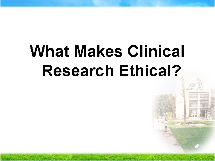 What Makes Clinical Research Ethical? 