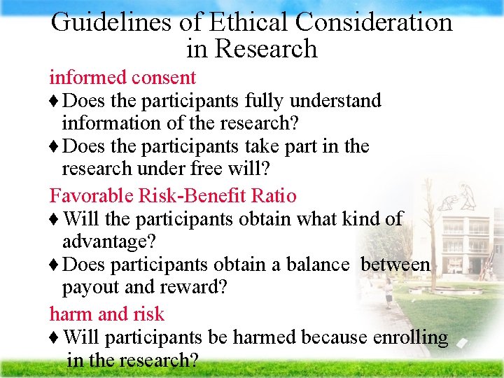 Guidelines of Ethical Consideration in Research Ä informed consent Does the participants fully understand