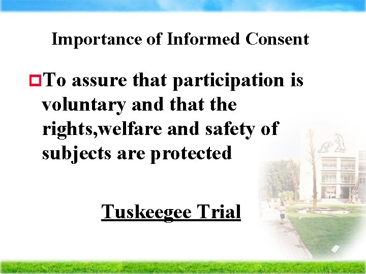 Importance of Informed Consent p. To assure that participation is voluntary and that the