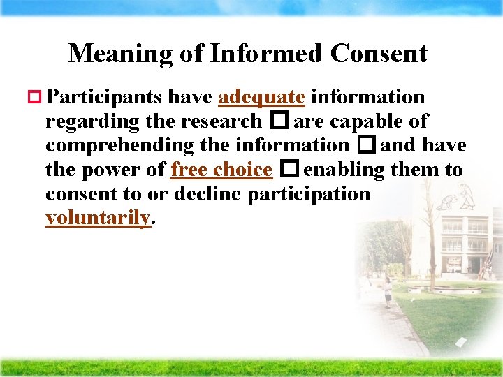 Meaning of Informed Consent p Participants have adequate information regarding the research � are