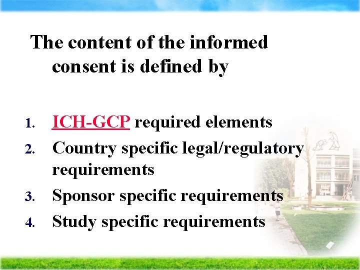 The content of the informed consent is defined by ICH-GCP required elements 2. Country