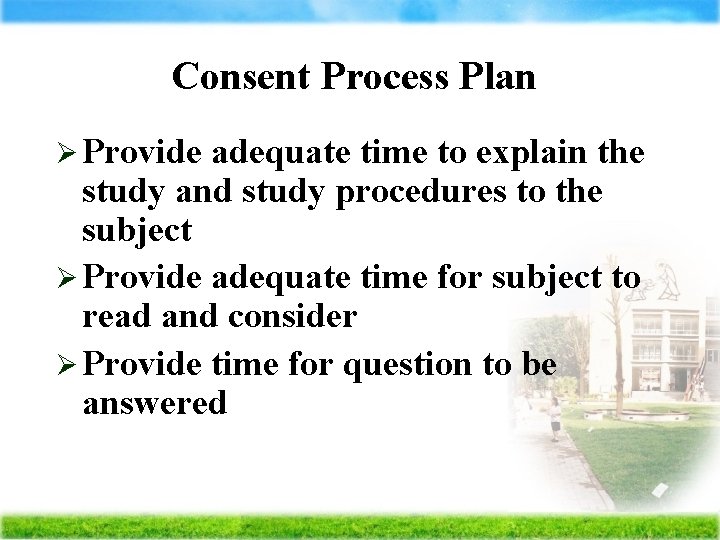 Consent Process Plan Ø Provide adequate time to explain the study and study procedures