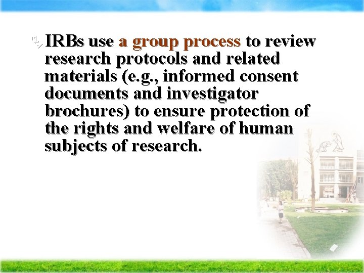 Ä IRBs use a group process to review research protocols and related materials (e.