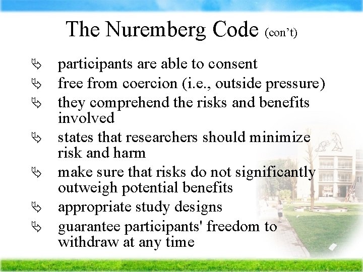 The Nuremberg Code (con’t) Ä Ä Ä Ä participants are able to consent free