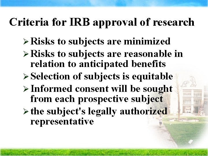 Criteria for IRB approval of research Ø Risks to subjects are minimized to subjects
