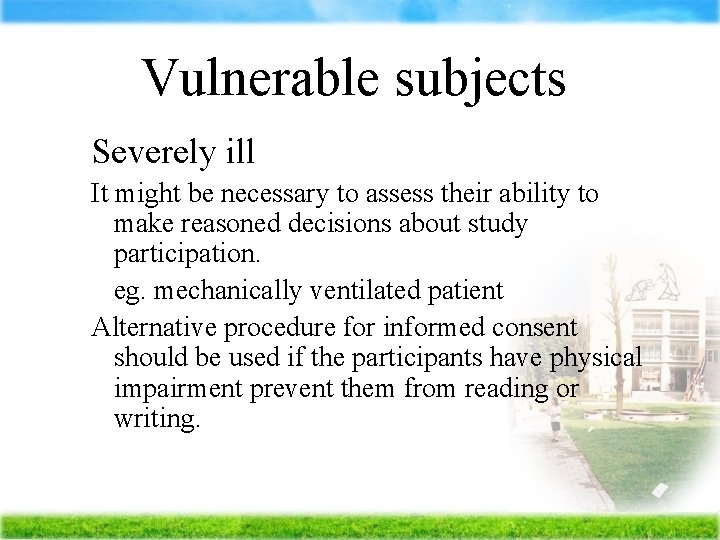 Vulnerable subjects Severely ill It might be necessary to assess their ability to make