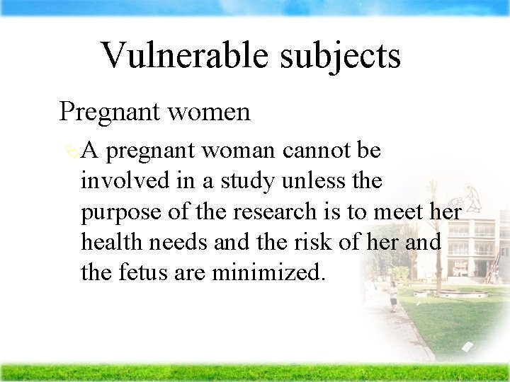 Vulnerable subjects ÄPregnant ÄA women pregnant woman cannot be involved in a study unless