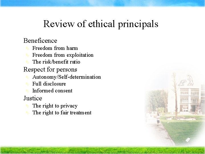 Review of ethical principals Ä Beneficence Ä Ä Respect for persons Ä Ä Freedom