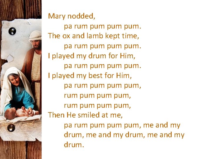 Mary nodded, pa rum pum pum. The ox and lamb kept time, pa rum