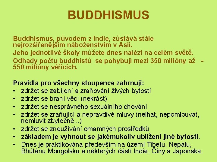 BUDDHISMUS Buddhismus, původem z Indie, zůstává stále nejrozšířenějším náboženstvím v Asii. Jeho jednotlivé školy