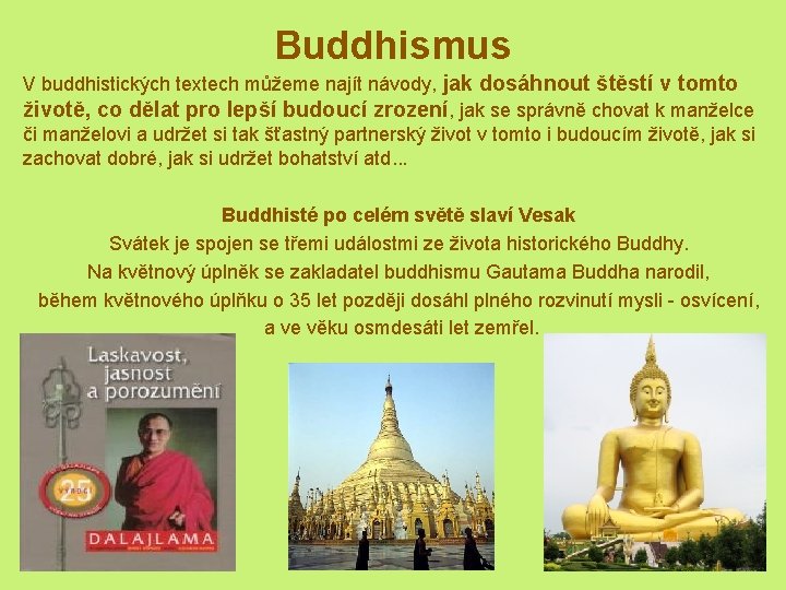 Buddhismus V buddhistických textech můžeme najít návody, jak dosáhnout štěstí v tomto životě, co