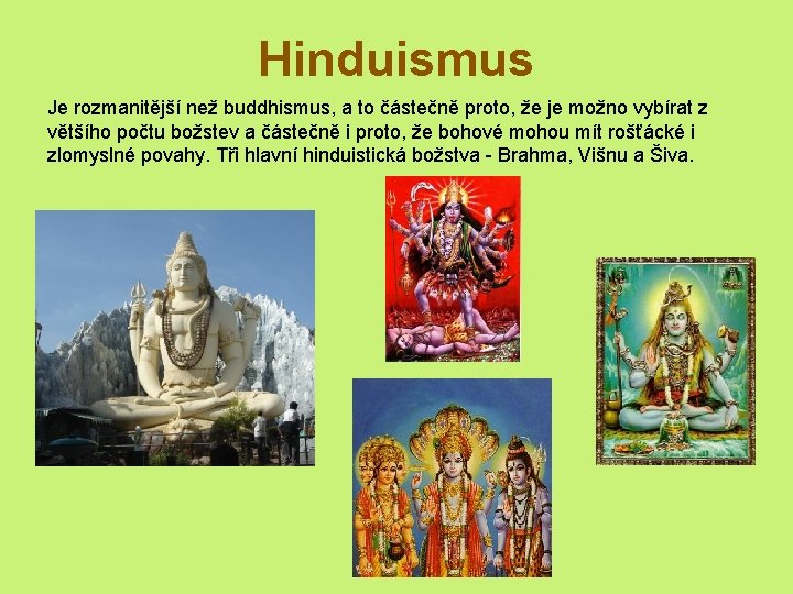 Hinduismus Je rozmanitější než buddhismus, a to částečně proto, že je možno vybírat z