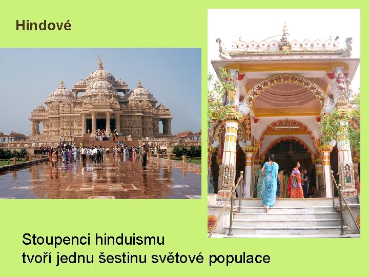 Hindové Stoupenci hinduismu tvoří jednu šestinu světové populace 
