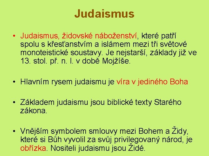 Judaismus • Judaismus, židovské náboženství, které patří spolu s křesťanstvím a islámem mezi tři