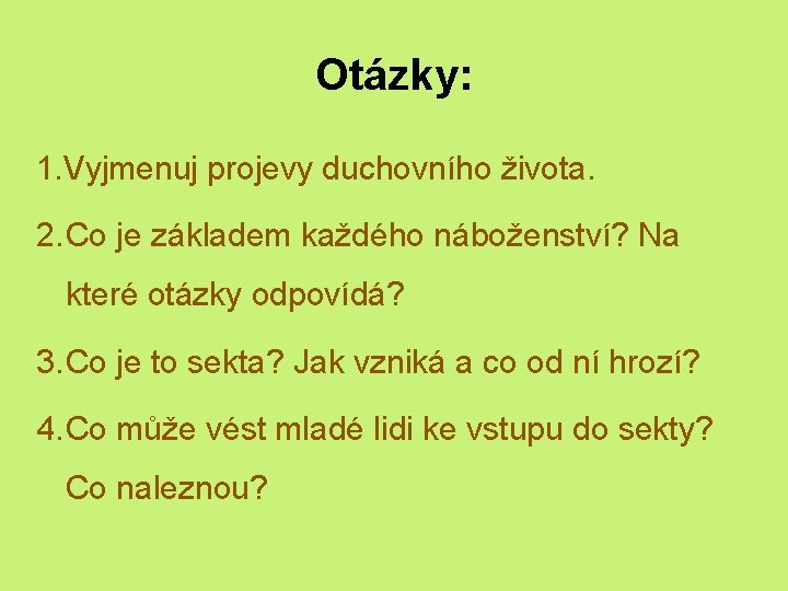 Otázky: 1. Vyjmenuj projevy duchovního života. 2. Co je základem každého náboženství? Na které