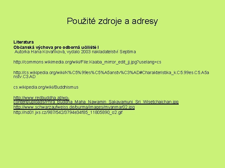 Použité zdroje a adresy Literatura Občanská výchova pro odborná učiliště I Autorka Hana Kovaříková,