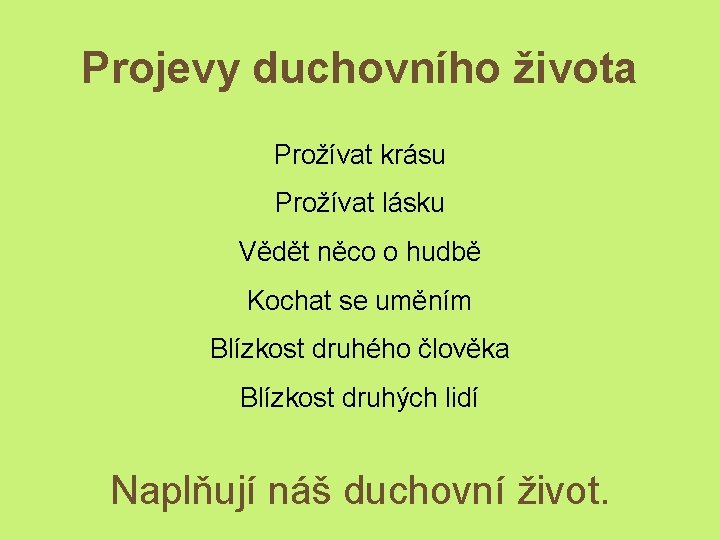 Projevy duchovního života Prožívat krásu Prožívat lásku Vědět něco o hudbě Kochat se uměním