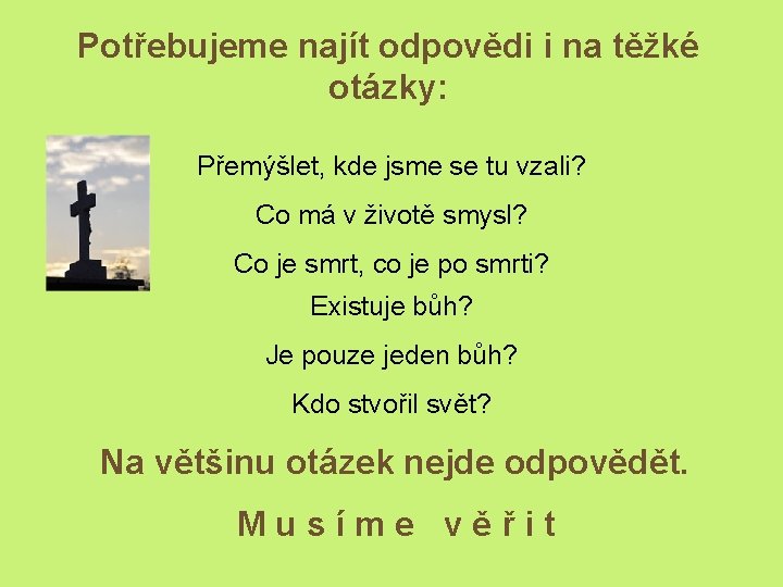 Potřebujeme najít odpovědi i na těžké otázky: Přemýšlet, kde jsme se tu vzali? Co