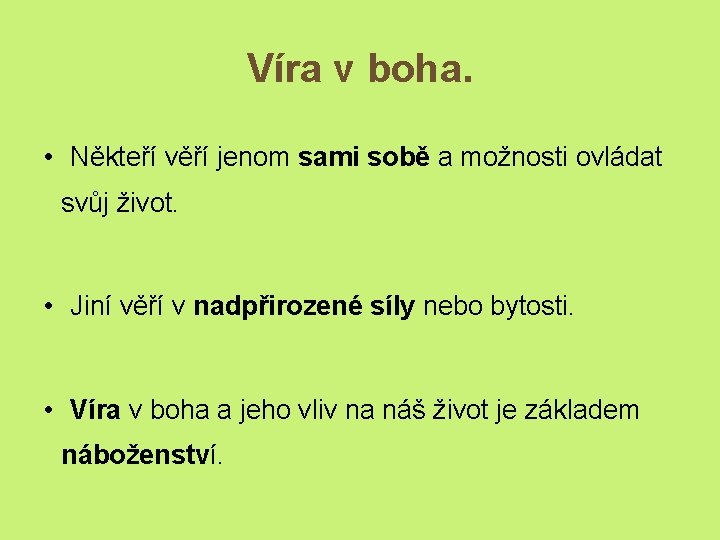 Víra v boha. • Někteří věří jenom sami sobě a možnosti ovládat svůj život.