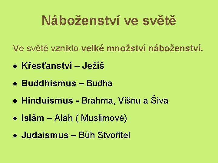 Náboženství ve světě Ve světě vzniklo velké množství náboženství. Křesťanství – Ježíš Buddhismus –