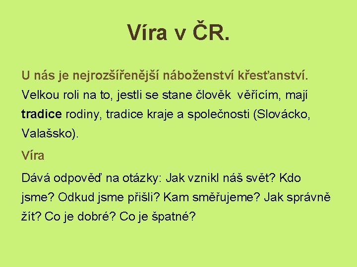 Víra v ČR. U nás je nejrozšířenější náboženství křesťanství. Velkou roli na to, jestli
