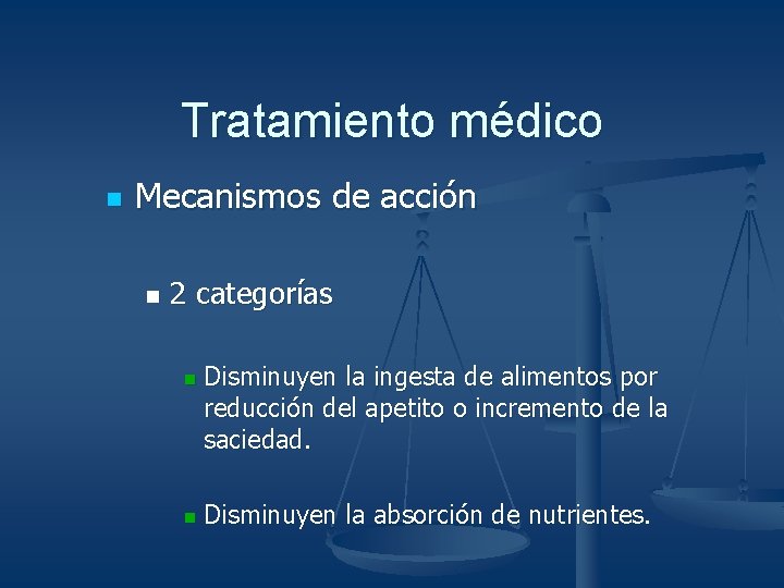 Tratamiento médico n Mecanismos de acción n 2 categorías n n Disminuyen la ingesta