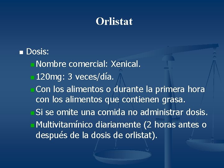 Orlistat n Dosis: n Nombre comercial: Xenical. n 120 mg: 3 veces/día. n Con