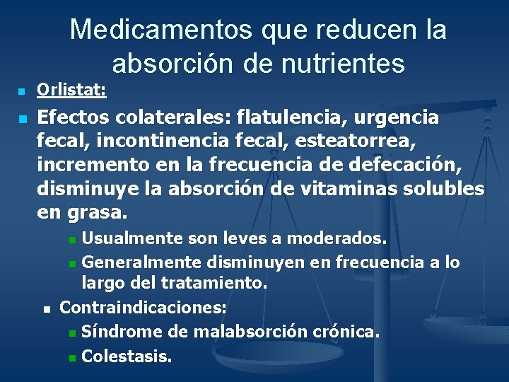 Medicamentos que reducen la absorción de nutrientes n n Orlistat: Efectos colaterales: flatulencia, urgencia