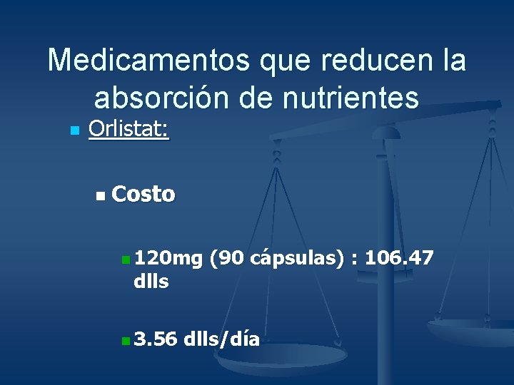 Medicamentos que reducen la absorción de nutrientes n Orlistat: n Costo n 120 mg