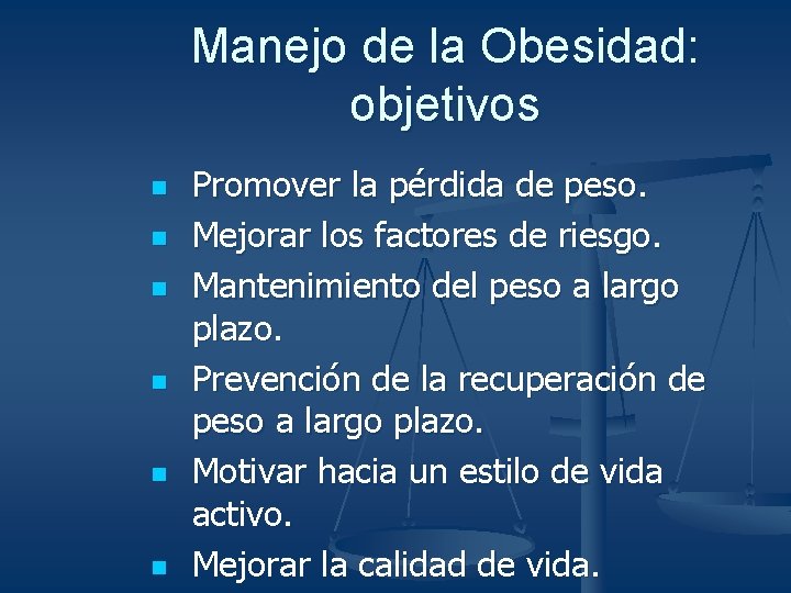 Manejo de la Obesidad: objetivos n n n Promover la pérdida de peso. Mejorar