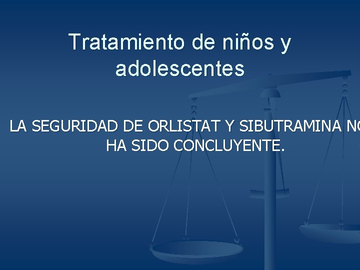 Tratamiento de niños y adolescentes LA SEGURIDAD DE ORLISTAT Y SIBUTRAMINA NO HA SIDO