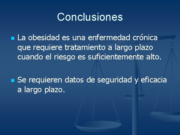 Conclusiones n n La obesidad es una enfermedad crónica que requiere tratamiento a largo