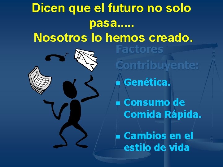 Dicen que el futuro no solo pasa. . . Nosotros lo hemos creado. Factores