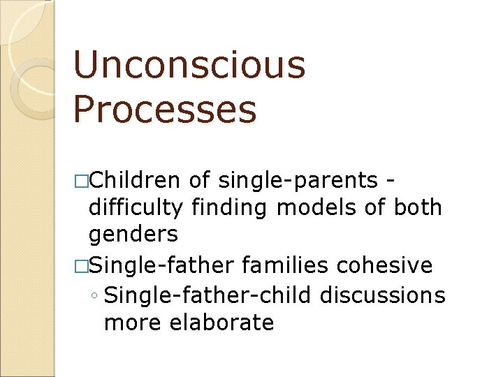 Unconscious Processes �Children of single-parents difficulty finding models of both genders �Single-father families cohesive