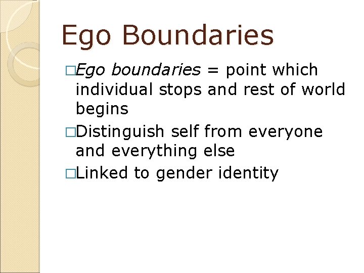 Ego Boundaries �Ego boundaries = point which individual stops and rest of world begins