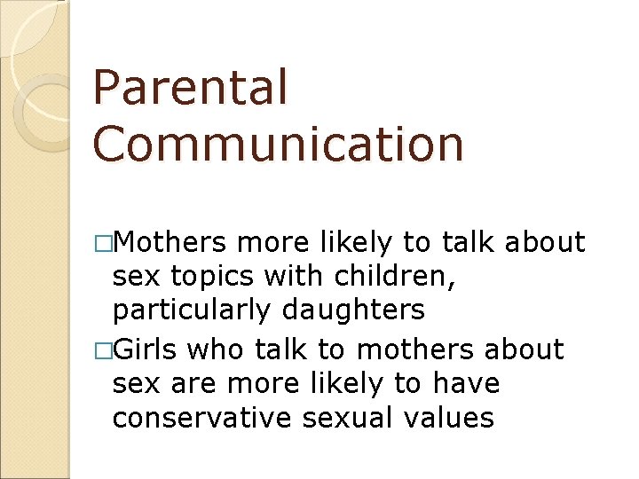 Parental Communication �Mothers more likely to talk about sex topics with children, particularly daughters