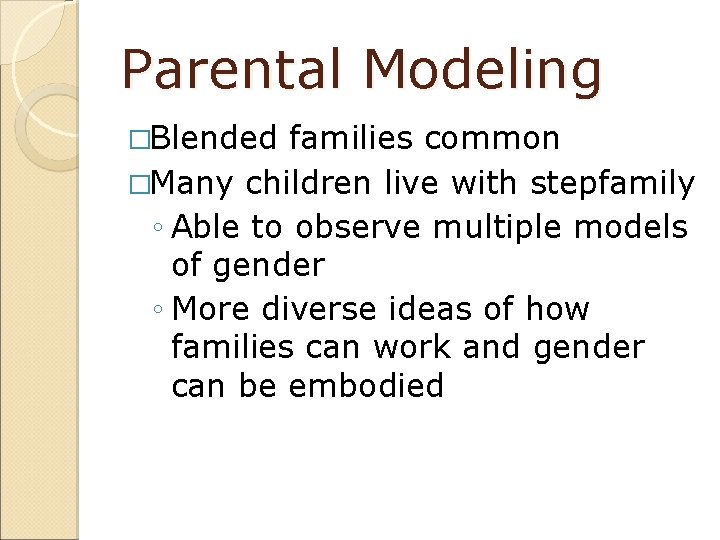 Parental Modeling �Blended families common �Many children live with stepfamily ◦ Able to observe