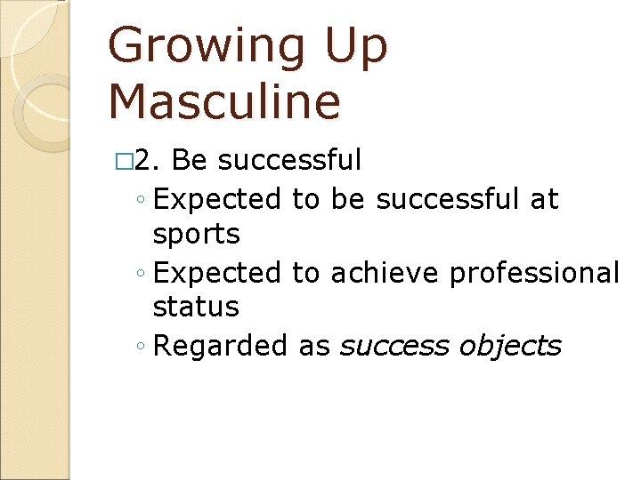 Growing Up Masculine � 2. Be successful ◦ Expected to be successful at sports