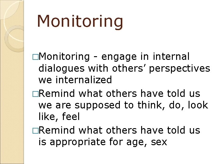 Monitoring �Monitoring - engage in internal dialogues with others’ perspectives we internalized �Remind what