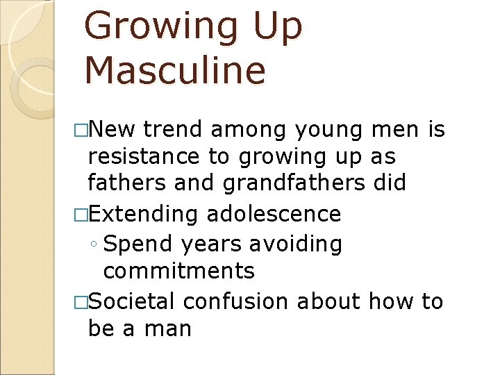 Growing Up Masculine �New trend among young men is resistance to growing up as