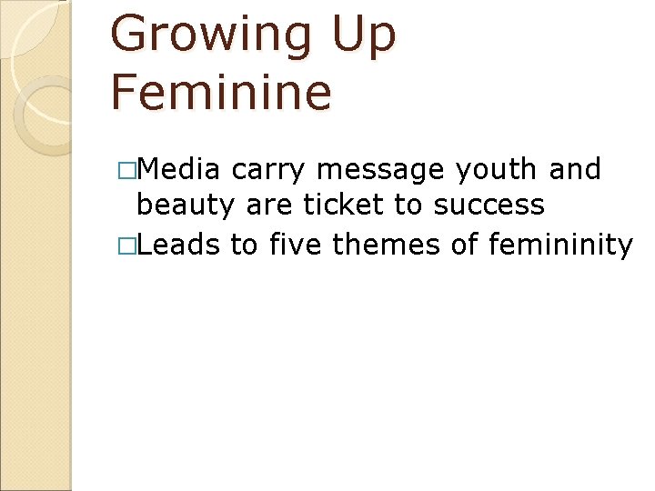 Growing Up Feminine �Media carry message youth and beauty are ticket to success �Leads