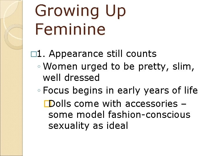 Growing Up Feminine � 1. Appearance still counts ◦ Women urged to be pretty,